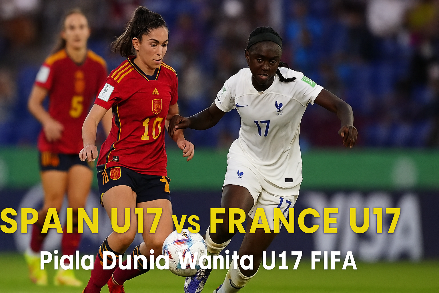 Piala Dunia Wanita U17: Spain U17 Tantang France U17 dalam Pertandingan Seru! Di Jalalive